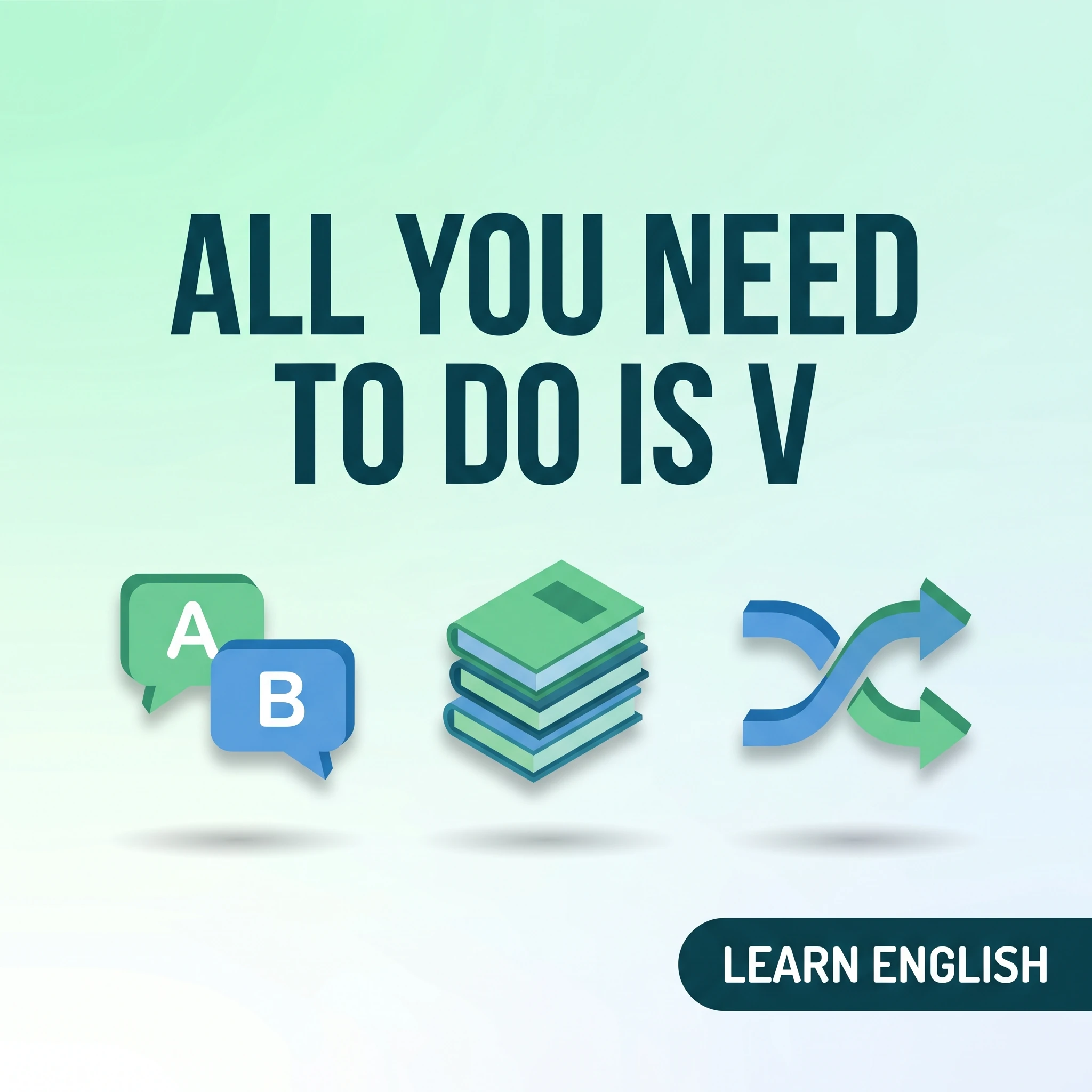 네이티브 스피커 PATTERN 익히기 : All you need to do is v